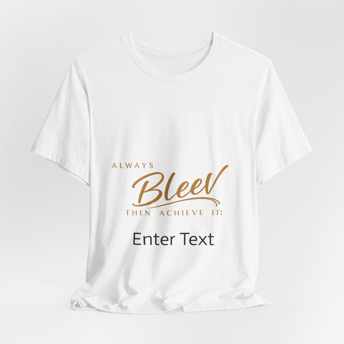 Bleev Motivational Tee — "Always Bleev Then Achieve It" Inspirational T-Shirt