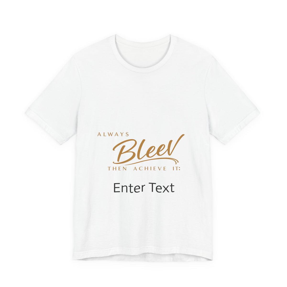 Bleev Motivational Tee — "Always Bleev Then Achieve It" Inspirational T-Shirt