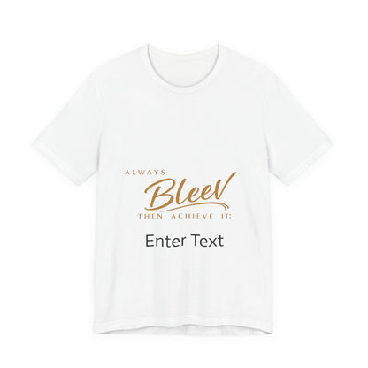 Bleev Motivational Tee — "Always Bleev Then Achieve It" Inspirational T-Shirt