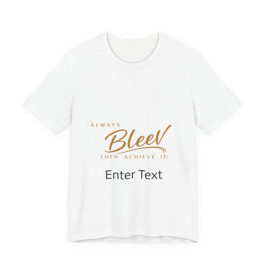 Bleev Motivational Tee — "Always Bleev Then Achieve It" Inspirational T-Shirt